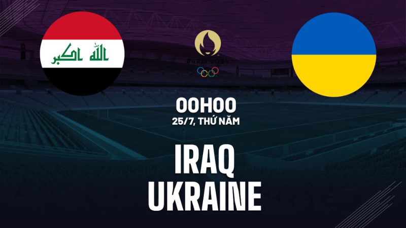 Nhận định Olympic Iraq vs Olympic Ukraine, Giải Olympic 2024, ngày 25/07 - 00:00